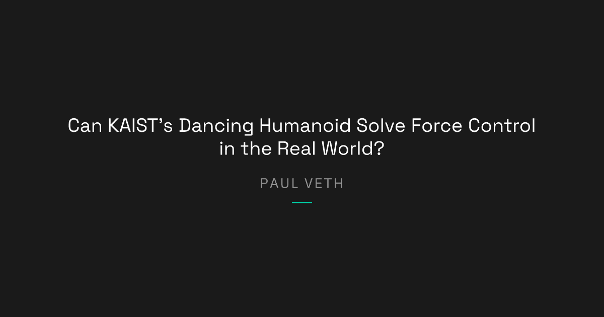 Can KAIST's Dancing Humanoid Solve Force Control in the Real World?