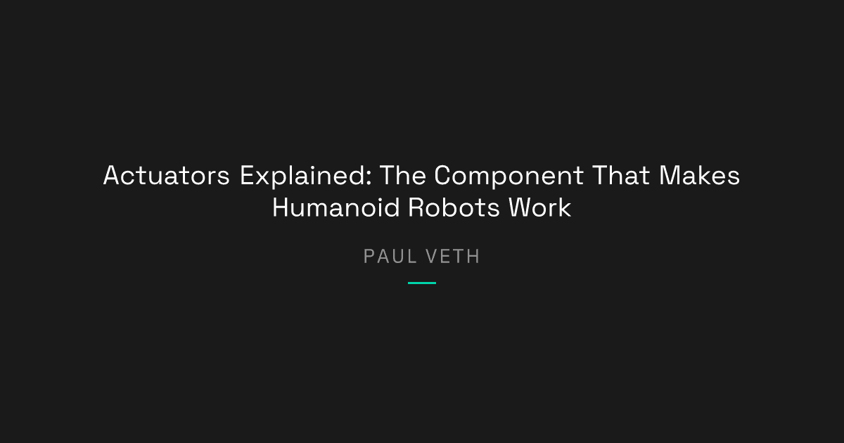 What Are Actuators? The Muscles of Humanoid Robots Explained